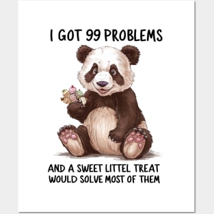 I Got 99 Problems And A Sweet Little Treat Would Solve Most Of Them Posters and Art